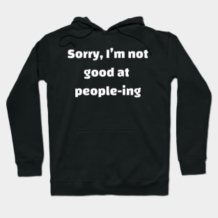 Sorry, i'm not good at people-ing Hoodie